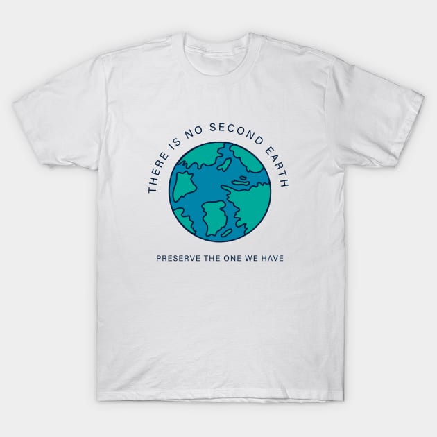 There is no second earth. Preserve the one we have. T-Shirt by foolorm